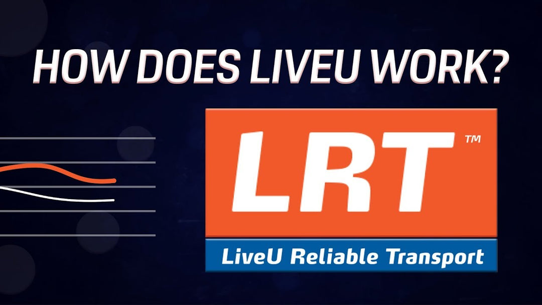 LiveU Reliable Transport (LRT) Ensures Network Stability for your Live Stream