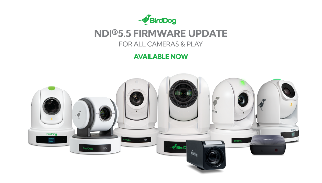 New Firmware Update For All BirdDog Cameras and PLAY!