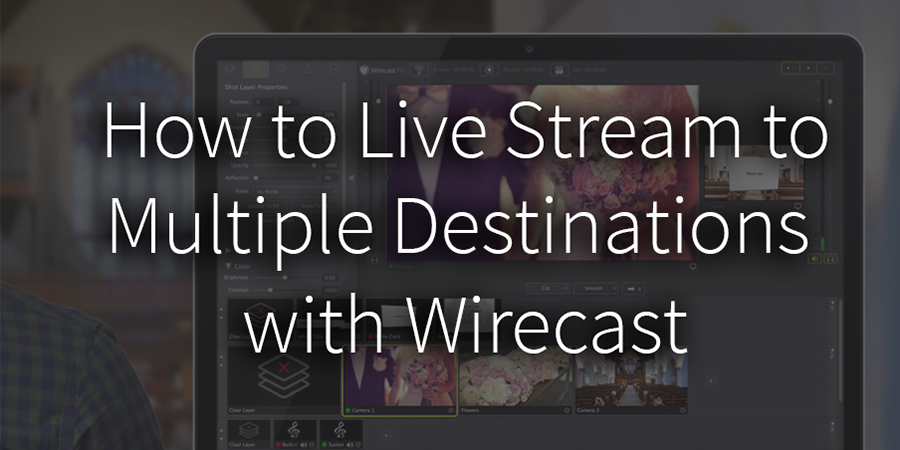 How to Configure Wirecast to Live Stream to Multiple Destinations