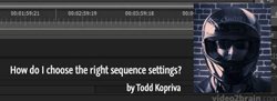 Premiere Pro FAQ: How do I choose the right sequence settings?