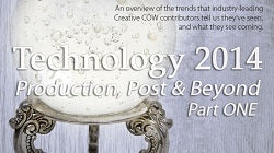 Technology 2014 | Production, Post &amp; Beyond: Part ONE
