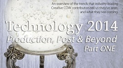 Technology 2014 &#124; Production, Post &amp; Beyond: Part ONE