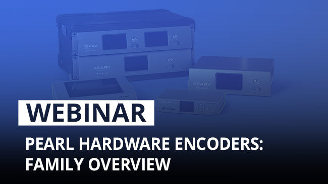 Epiphan Pearl Hardware Encoders: Product Family Overview Webinar