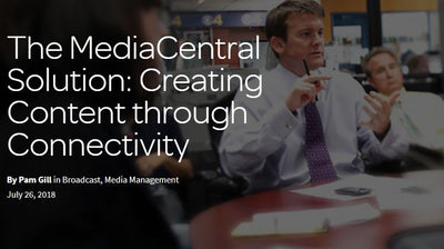 Avid MediaCentral Enables Content Creation Through Connectivity