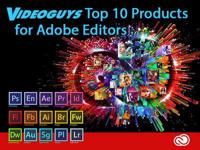 Videoguys Top 10 Products for Adobe Editors
