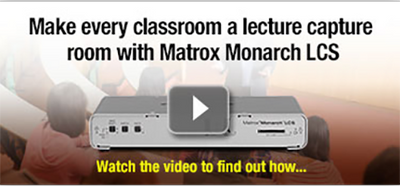 Make Every Classroom a Lecture Capture Room with Matrox Monarch