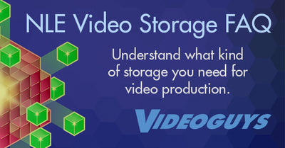 Videoguys NLE Video Storage FAQ (2017 Edition)
