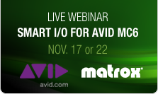 Matrox Webinar: SMART I/O for Avid Media Composer 6