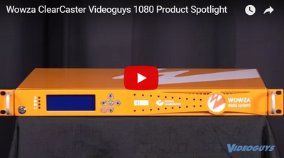 Wowza ClearCaster 1080 Videoguys Product Spotlight