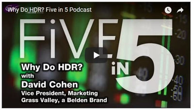 Grass Valley Five in 5 Podcast: Why do HDR?