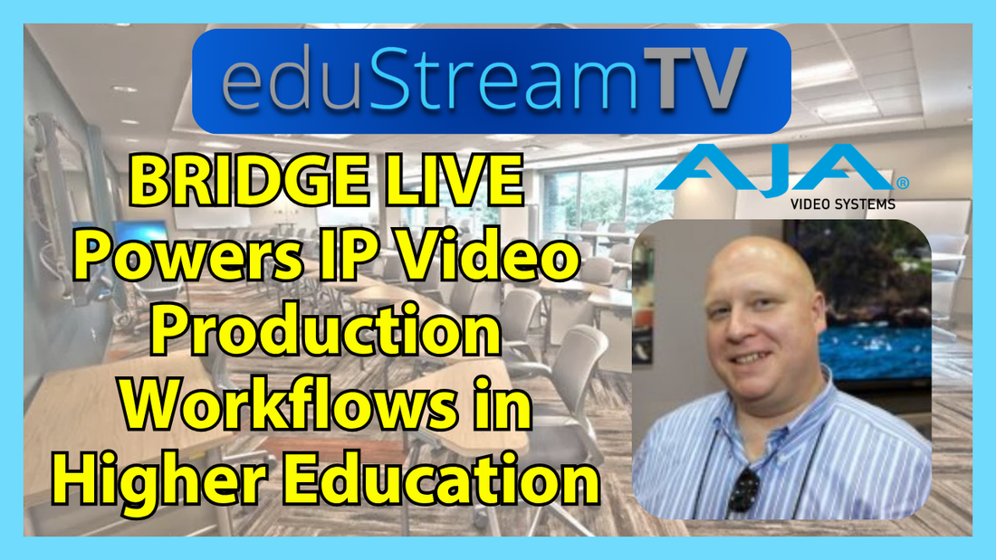 AJA BRIDGE LIVE Powers IP Video Production Workflows in Higher Education | eduStreamTV 2026