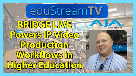AJA BRIDGE LIVE Powers IP Video Production Workflows in Higher Education | eduStreamTV 2026
