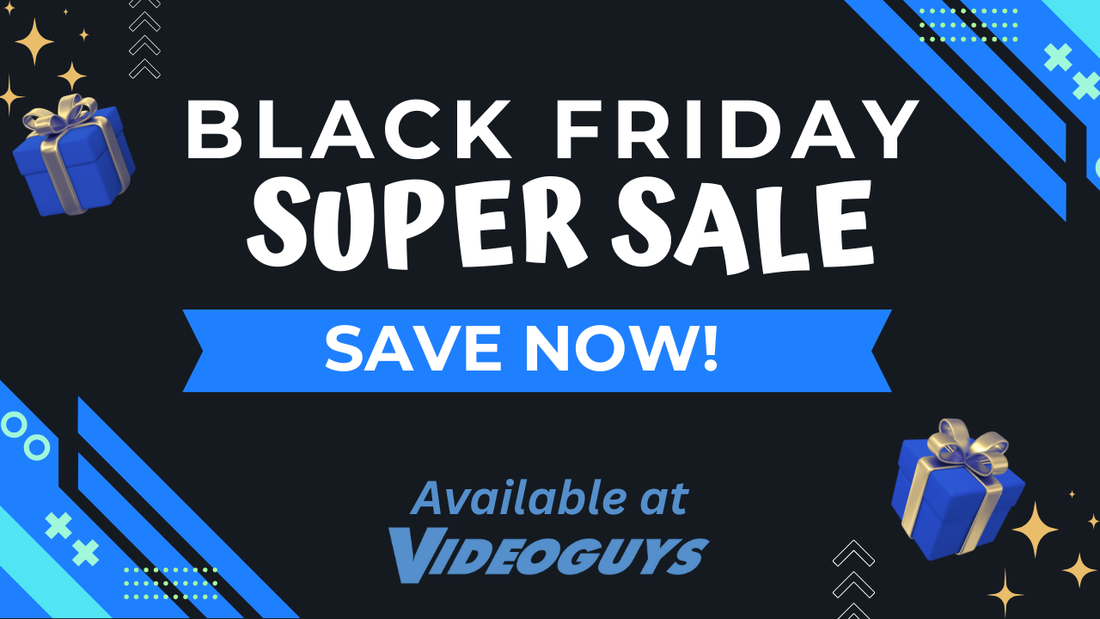 Save Big on Your Favorite Video Gear! | Black Friday Specials at Videoguys