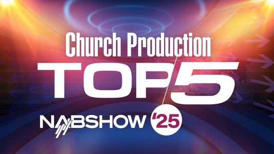 Top Church Production Tools from NAB 2025: Must-Have Gear for Worship Tech Teams