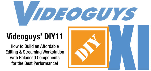 Videoguys' DIY 11: How to Build an Affordable Editing & Streaming Workstation with Balanced Components for the Best Performance