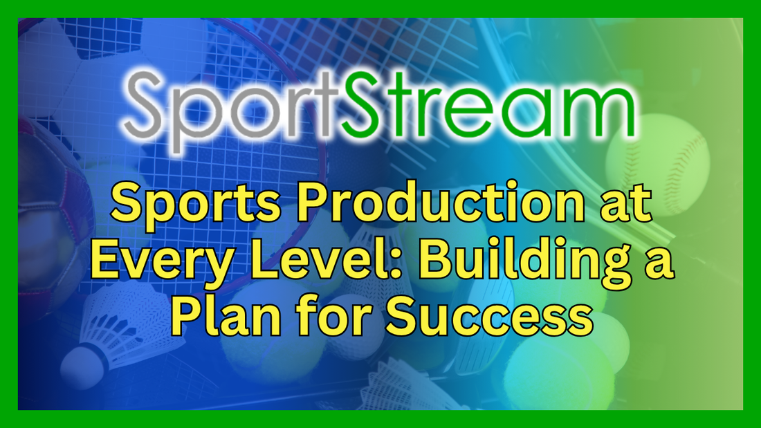 Sports Production at Every Level: How to Build a Better Sports Broadcast & Livestream