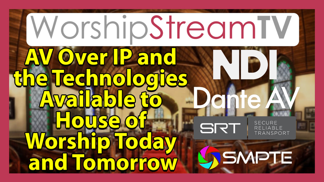 AV Over IP and the Technologies Available to House of Worship Today