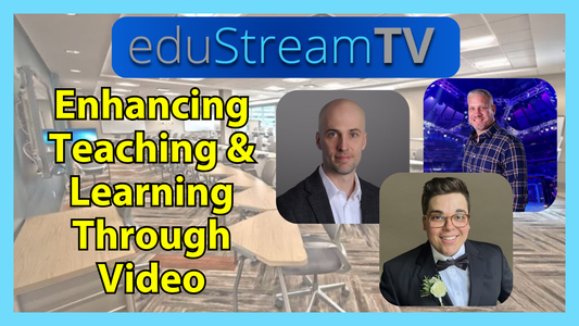 eduStreamTV Day 1: Enhancing Teaching & Learning Through Video