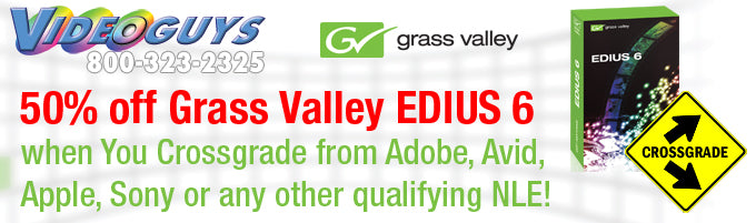 Grass Valley EDIUS 6 Crossgrade 50% OFF!  Check out our EDIUS add-ons