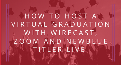 Virtual Graduation with Wirecast