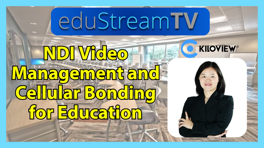 Kiloview Demonstrates NDI Video Management and Cellular Bonding for Education | eduStreamTV 2026