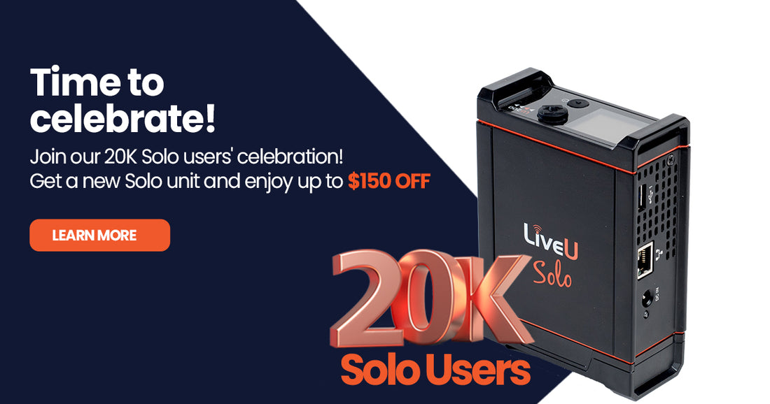 Time To Celebrate with LiveU Solo and Save Now