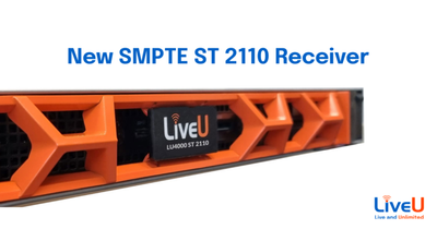 LiveU Introduces New SMPTE ST 2110 Receiver