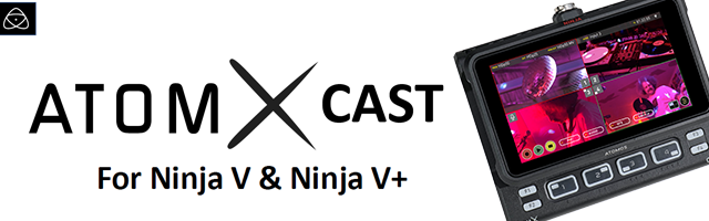 Enhance Your Atomos Ninja V with the AtomX CAST