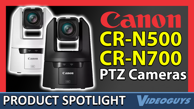 Canon CR-N500 and CR-N700 PTZ Camera Product Spotlight