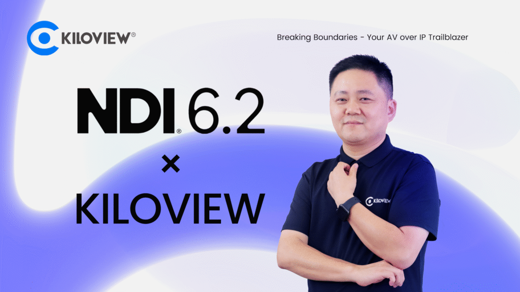 Kiloview Embraces NDI 6.2: Advancing IP Video with Smarter Discovery a ...