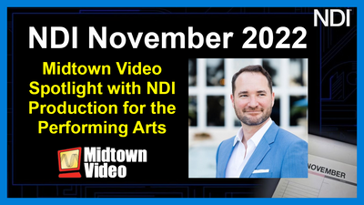 Midtown Video Spotlight with NDI Production for the Performing Arts - NDI November 2022