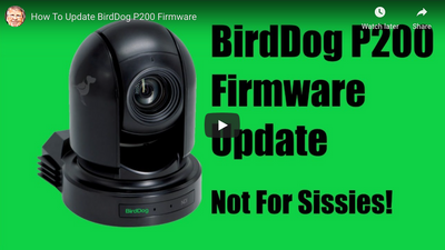 How to Update your Birddog P200 PTZ Camera Firmware