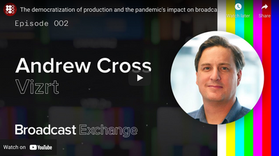 Dr. Andrew Cross of Vizrt Discusses how NDI and the Pandemic has Shaped Broadcasters
