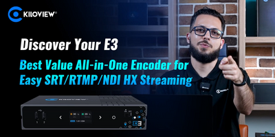 Kiloview E3: Best Value, All-in-One Encoder, for Easy SRT/RTMP/NDI HX Streaming