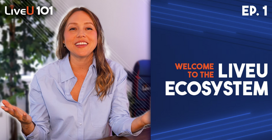 Welcome: Explore the LiveU EcoSystem: Powering End-to-End Live Production Workflows