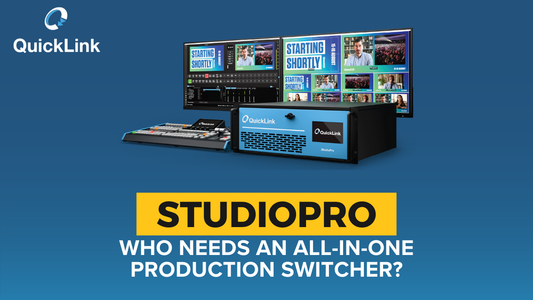 Who Needs an All-In-One Production Switcher? QuickLink Studio Pro Solutions