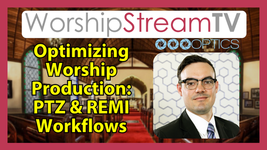 Optimizing Worship Production: PTZ and REMI Workflows with PTZOptics