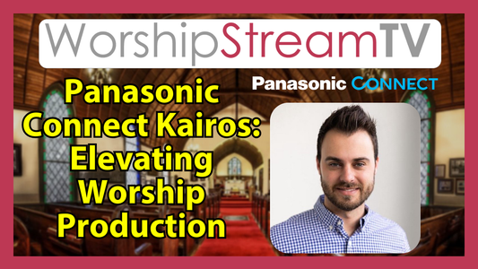 Panasonic Connect Kairos: Elevating Worship Production