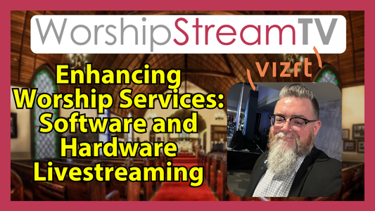 Enhancing Worship Services: Software and Hardware Livestreaming with Vizrt