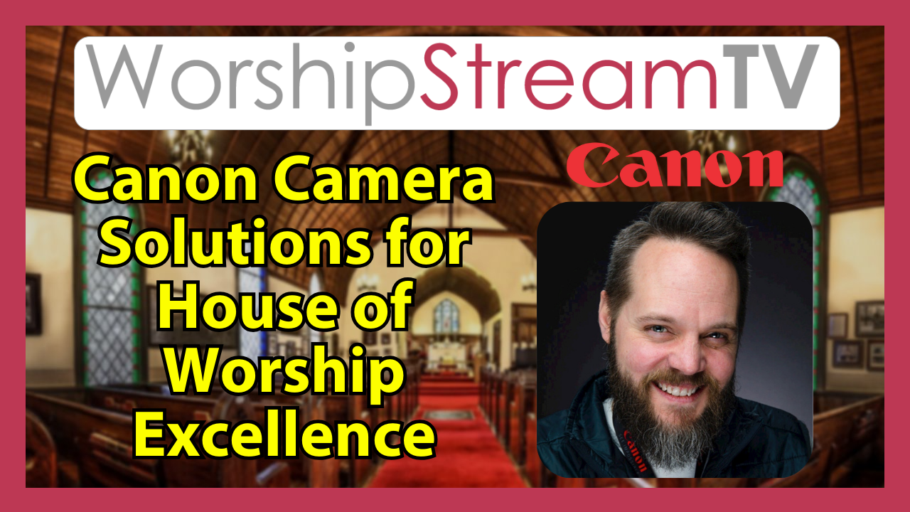 Gospel Camera Canon Camera Solutions for House of Worship Excellence – Videoguys