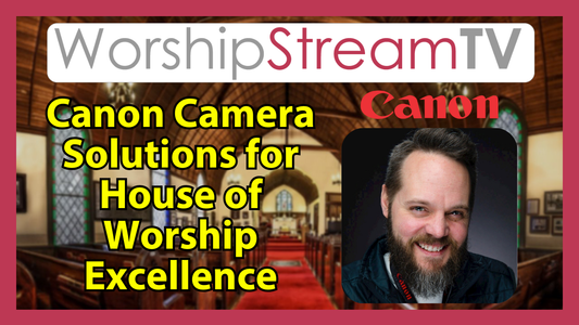 Canon Camera Solutions for House of Worship Excellence
