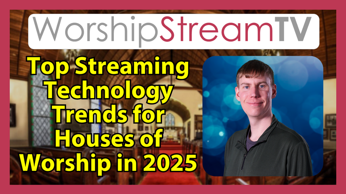 Top Streaming Technology Trends for Houses of Worship in 2025