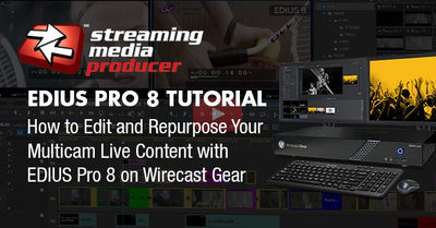 Streaming Media EDIUS Pro 8 Tutorial: How to Edit and Repurpose Your Multicam Live Content with EDIUS Pro 8 on Wirecast Gear