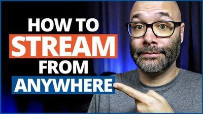 How to Stream from Anywhere