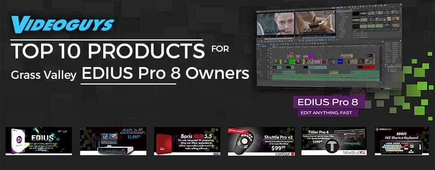 Videoguys Top 10 Products for Grass Valley EDIUS Owners