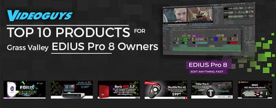 Videoguys Top 10 Products for Grass Valley EDIUS Owners
