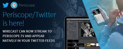Wirecast Now Streams directly to Periscope / Twitter