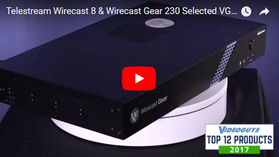 Telestream Wirecast 8 & Wirecast Gear 230 Selected Videoguys Top Products of 2017 Video