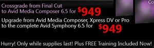 Crossgrade to Avid Media Composer or Upgrade to Avid Symphony for under $1,000!