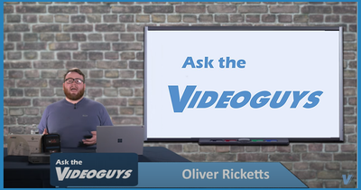 Ask the Videoguys Workflows and Live Streaming Solutions